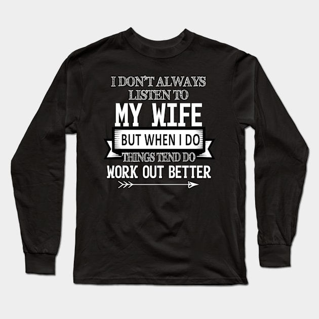 I Don't Always Listen To My Wife Long Sleeve T-Shirt by HouldingAlastairss